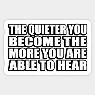 The quieter you become the more you are able to hear Sticker